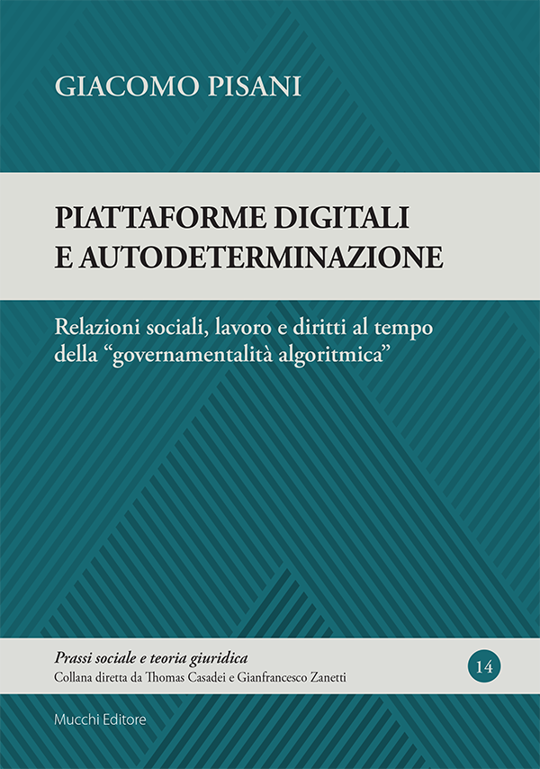 Piattaforme digitali e autodeterminazione. Relazioni sociali, lavoro e diritti al tempo della "governamentalità algoritmica"